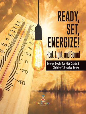 cover image of Ready, Set, Energize! --Heat, Light, and Sound--Energy Books for Kids Grade 3--Children's Physics Books